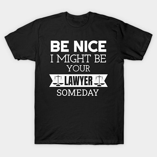 Be Nice I Might Be Your Lawyer Someday Recent Law SchoolT-Shirt T-Shirt by Tengelmaker